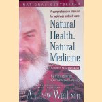Natural Health, Natural Medicine: A Comprehensive Manual for Wellness and Self-care door Andrew Weil