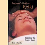 Beginner's Guide to Reiki: Mastering the Healing Touch door David F. Vennells