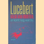 Kalm aan kinderen, er komt nog wat bij: Bekend en onbekend proza door Lucebert