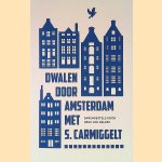 Dwalen door Amsterdam met S. Carmiggelt door Henk van Gelder