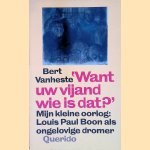 'Want uw vijand wie is dat?' Mijn kleine oorlog: Louis Paul Boon als ongelovige dromer door Bert Vanheste 'Want uw vijand wie is dat?' Mijn kleine oorlog: Louis Paul Boon als ongelovige dromer door Bert Vanheste