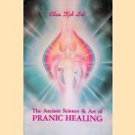 The Ancient Science and Art of Pranic Healing: Practical Manual on Paranormal Healing door Choa Kok Sui