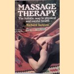 Massage Therapy: The Holistic Way to Physical and Mental Health door Richard Jackson