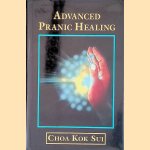 Advanced Pranic Healing door Choa Kok Sui