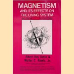 Magnetism and Its Effects on the Living System door Albert Roy Davis e.a.