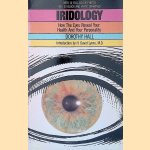 Iridology: How the Eyes Reveal Your Health and Your Personality door Dorothy Hall e.a.