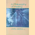 A Philosophy of Healing door Judy Jacka