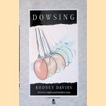 Dowsing: Ancient Origins and Modern Uses door Rodney Davies