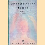 Therapeutic Touch: A Practical Guide door Janet Macrae