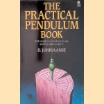 The Practical Pendulum Book: With Instructions for Use and Thirty-eight Pendulum Charts door D. Jurriaanse