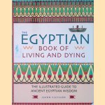 The Egyptian Book of Living and Dying: The Illustrated Guide to Ancient Egyptian Wisdom door Joann Fletcher