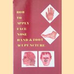 How to Apply Face, Nose, Hand, and Foot Acupuncture door L. K. Kho