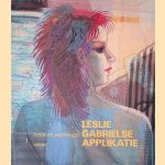 Werk en werkwijze: Leslie Gabrielse Applikatie door Stella Ruhe Werk en werkwijze: Leslie Gabrielse Applikatie door Stella Ruhe