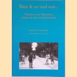 Toen ik zo oud was. . . Verhalen over Hilversum tussen de twee wereldoorlogen door Janne Poort van Eeden