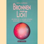 Bronnen van licht: een nieuwe visie op bio-energie en healing van de auteur van 'Licht op de Aura': een werkboek door Barbara Ann Brennan