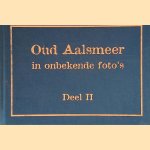 Oud Aalsmeer in onbekende foto's: deel II door Piet van der Meulen e.a.