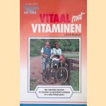 Vitaal met vitaminen: hoe natuurlijke vitaminen en mineralen uw gezondheid verbeteren en u volop energie geven door Ulrich Rückert