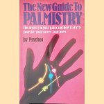 The New Guide to Palmistry: The Mystery of Your Palm and how it Affects Your Life - Your Career - Your Loves door Psychos