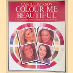 Colour Me Beautiful: Discover Your Natural Beauty Through Colour door Carole Jackson