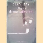 Objets de mon affection door Man Ray e.a.