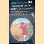 Het koninkrijk van de nacht: over dwergen, elfen en andere geesten van aarde, lucht, water en vuur door Martin Koomen
