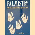 Palmistry: Your Fate and Fortune in Your Hand door Francis King