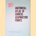 Anatomical Atlas of Chinese Acupuncture Points door Jing Cheng