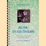 Aroma- & klei-therapie: werken met etherische oliën en geneeskrachtige klei: met praktische EHBO-gids door Rosemarie Ypma