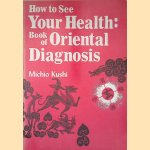 How to See Your Health: Book of Oriental Diagnosis
Michio Kushi
€ 15,00 How to See Your Health: Book of Oriental Diagnosis
Michio Kushi
€ 15,00