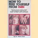 How to Free Yourself from Pain: Treatment for Many Common Ailments, from Headaches to Lower Back Pain, by Using Acupressure, Thermal Therapy, Diet Therapy, and Herbal Therapy Using Ginseng door Pedro Chan