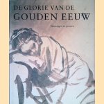 De glorie van de gouden eeuw: Nederlandse kunst uit de 17de eeuw : tekeningen en prenten door Epco Runia