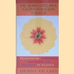 De natuurlijke gezondheidswijzer: praktische voedingsadviezen om gezond te blijven door Henny de Lint