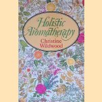 Holistic Aromatherapy door Christine Wildwood