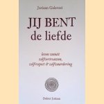 Jij bent de liefde: leven vanuit zelfvertrouwen, zelfrespect & zelfwaardering door Juriaan Galavazi