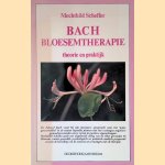 Bach-bloesemtherapie: Theorie en praktijk door Mechtild Scheffer