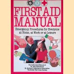 First Aid Manual: Emergency Procedures for Everyone at Home, at Work or at Leisure door St. Andrew's Ambulance Association