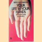 Your Life In Your Hands; A Modern Guide to Palmistry door Beryl Hutchinson