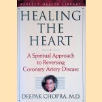Healing the Heart: A Spiritual Approach to Reversing Coronary Artery Disease door Deepak Chopra