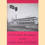 De Utrechtse Brandweer en het brand weren in Utrecht door W.A.G. Perks
