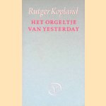 Het orgeltje van yesterday door Rutger Kopland Het orgeltje van yesterday door Rutger Kopland