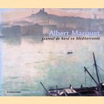 Albert Marquet: Journal de bord en méditerranée: l'Annonciade, Musée de Saint-Tropez door André Desrosiers e.a.