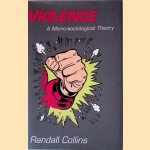 Violence:  A Micro-Sociological Theory door Randall Collins