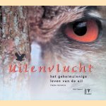 Uilenvlucht: het geheimzinnige leven van de uil door Stefan Halewijn