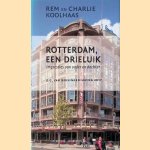 Rotterdam, een drieluik: impressies van vader en dochter door Rem Koolhaas e.a. Rotterdam, een drieluik: impressies van vader en dochter door Rem Koolhaas e.a.