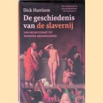 De geschiedenis van de slavernij: Van Mesopotamië tot moderne mensenhandel door Dick Harrison