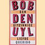 Een uitzinnige liefde door Bob den Uyl