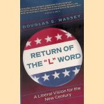 Return of the "L" Word: A Liberal Vision for the New Century door Douglas S. Massey