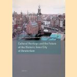 Cultural Heritage and the Future of the Historic Inner City of Amsterdam door Léon Deben e.a. Cultural Heritage and the Future of the Historic Inner City of Amsterdam door Léon Deben e.a.