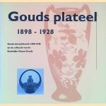 Gouds Plateel: Gouds sier-aardewerk 1898-1928 uit de collectie van de stedelijke Musea Gouda door Karin Gaillard Gouds Plateel: Gouds sier-aardewerk 1898-1928 uit de collectie van de stedelijke Musea Gouda door Karin Gaillard