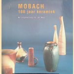 Mobach: 100 jaar keramiek door M Singelenberg-van der Meer
